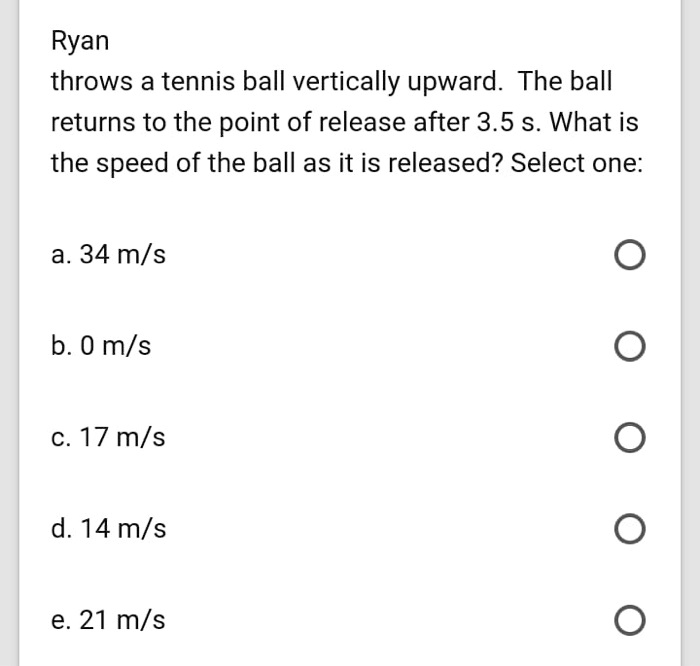 Ryan throws tennis ball vertically upward. The ball returns to the