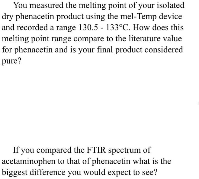SOLVED You measured the melting point of your isolated dry phenacetin
