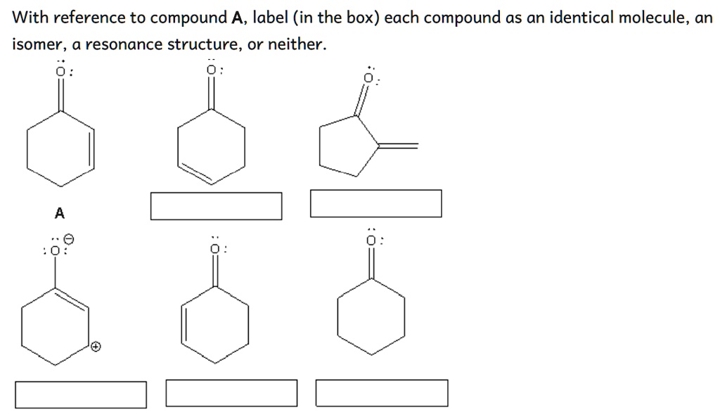 SOLVED With reference to compound A, label (in the box) each compound as an identical molecule