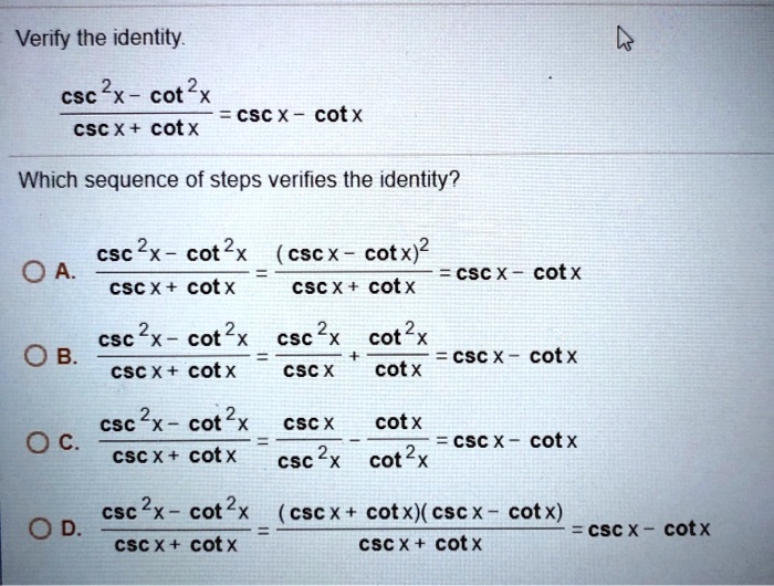 Solved: Verify The Identity Csc 2X - Cot2X Csc X Cotx Csc X + Cotx Which Sequence Of Steps Verifies The Identity? Csc 2X" Cot 2+ (Cscx Cotx)2 0 A Csc X