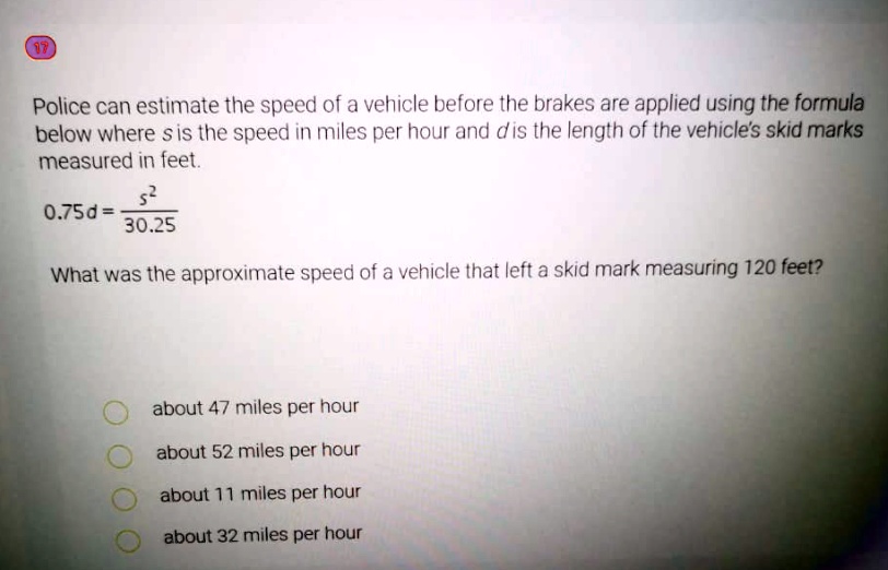 Solved: Police Can Estimate The Speed Of A Vehicle Before The Brakes Are Applied Using The Formula Below Where Sis The Speed In Miles Per Hour And Dis The Length Of The