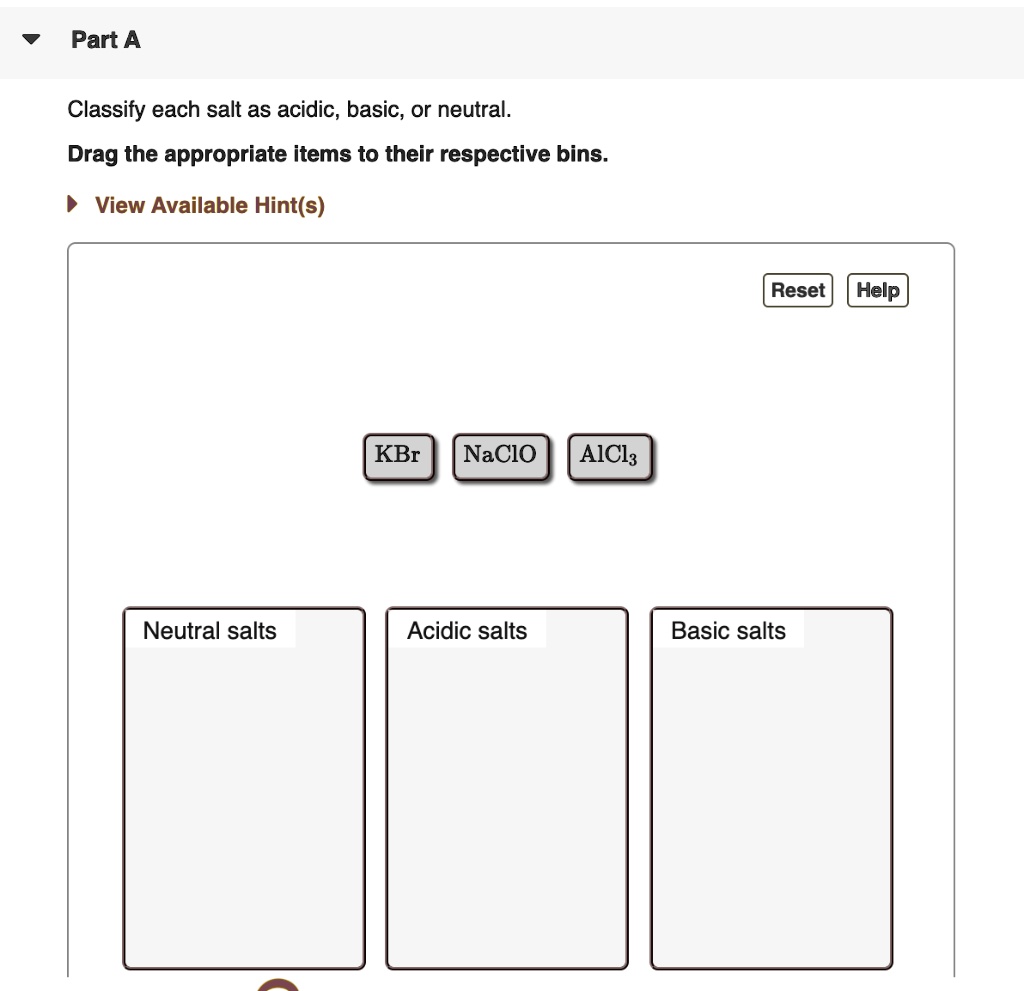 Solved: Part A Classify Each Salt As Acidic, Basic, Or Neutral: Drag The Appropriate Items To Their Respective Bins: View Available Hint(S) Reset Help Kbr Nacio Neutral Salts Acidic Salts Basic Salts