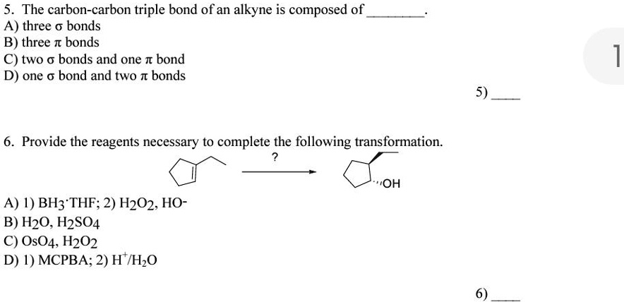 Solved: The Carbon-Carbon Triple Bond Of An Alkyne Is Composed Of Three 0 Bonds B) Three 1 Bonds C) Two Bonds And One # Bond D) One 0 Bond And Two R