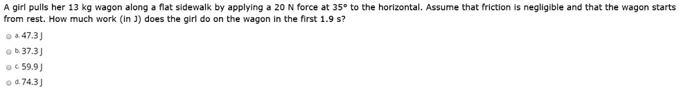 Solved: A Girl Pulls Her 13 Kg Wagon Along Flat Sidewalk By Applying 20 N Force At 358 To The Horizontal: Assume That Friction Is Negligible And That The Wagon Starts From