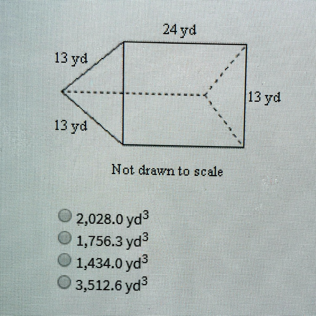 Solved: 'Find The Volume Of The Given Prism Round To The Nearest 10Th If Necessary 24Yd 13 Fd 13 Jd 43Yd Not Dawn To %Ale 2,028 Loyd? 1,756.3 Yd? 1,434.0Yd? 3512 6 Yd3'