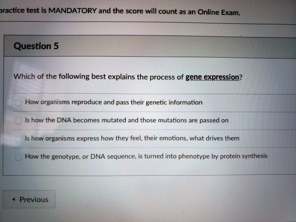 Solved: Racticeltest Isimandatory And The Score Will Count As An Online Exam Uetoni5 Which Of The Following Best Explains The Process Of Gene Expression? How Organisms Reproduce And Pass Their Genetic Information
