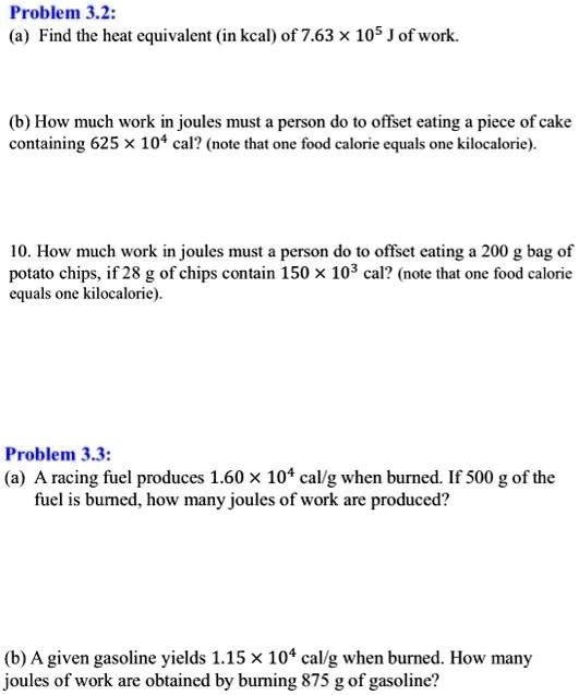 Solved: Froblem 3.2: (A) Find The Heat Equivalent (In Kcal) Of 7.63 X 105 J Of Work. (6) How Much Work In Joules Must Person Do To Offset Eating Piece Of Cake