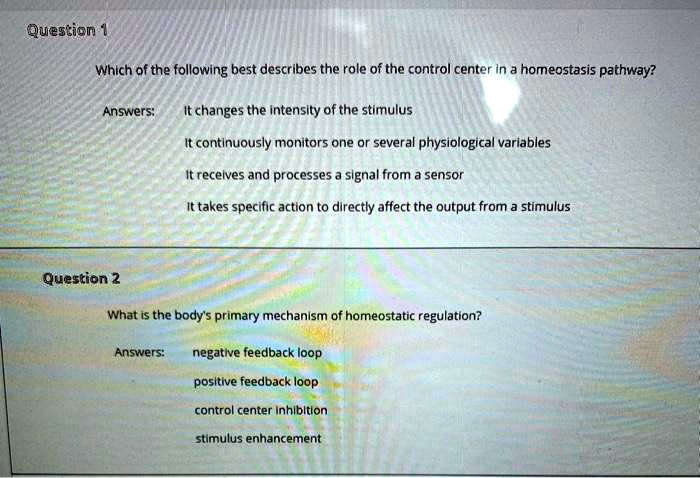 Solved: Question Which Of The Following Best Describes The Role Of The Control Center In Homeostasis Pathway? Answers: It Changes The Intensity Of The Stimulus It Continuously Monitors One Or Several Physiological