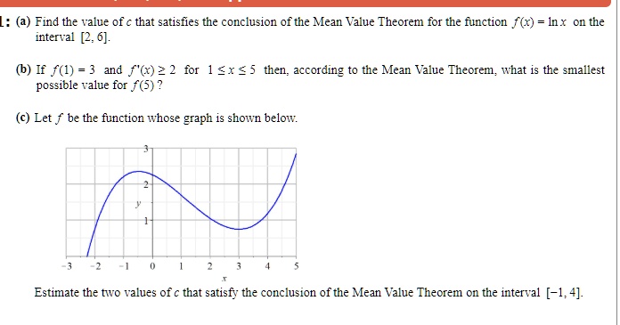 Solved: (A) Find The Value Of That Satisfies The Conclusion Of The Mean Value Theorem For The Function F (X) Ix 01 The Interval [2, 6]. (B) If F(1) = And F '(