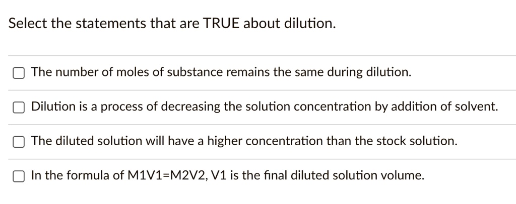 Solved: Select The Statements That Are True About Dilution: The Number Of Moles Of Substance Remains The Same During Dilution: Dilution Is A Process Of Decreasing The Solution Concentration By Addition Of