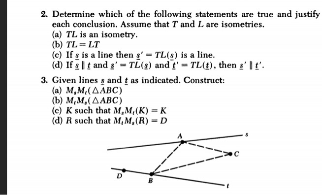 Solved: 2. Deterine Which Of The Following Statements Are True And Justify Each Conclusion. Assume That T And L Are Isometries Tl Is An Isometry. Tl = Lt If Is A Line