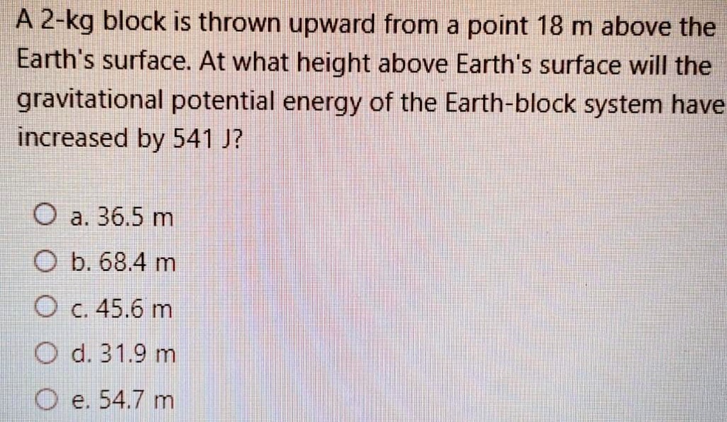 SOLVED An 2kg block is thrown upward from a point 18 m above the