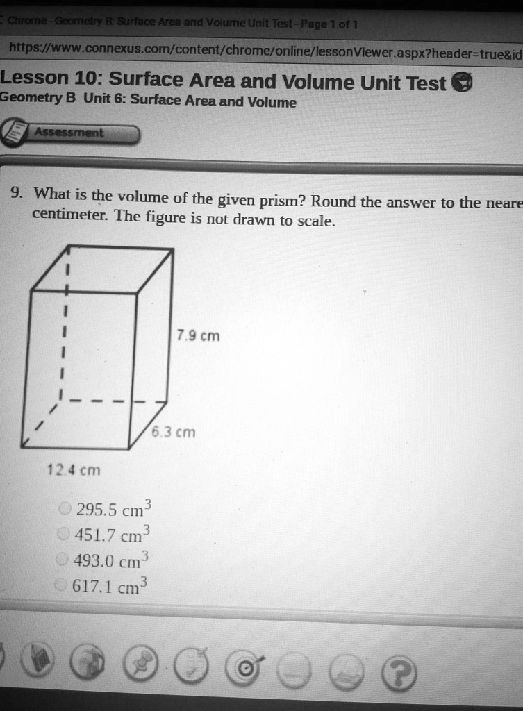 Solved: 'Assessment(1 Point)-9. What Is The Volume Of The Given Prism? Round The Answer To The Nearest Tenth Of A Cm. 12 4 Cm295.5 Cm451.7 Cm493.0 Cm0617.1 Cm Chrome - Ccomietry B: