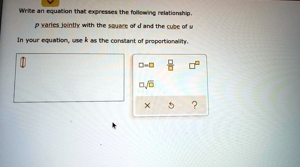 Solved: Write An Equation That Expresses The Following Relationship. P Variesjointly With The Square Of D And The Cube Of U In Your Equation, Use K As The Constant Of Proportionality- 6