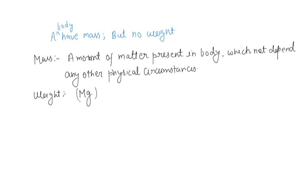 SOLVED The mass of a body cannot be zero.The weight of a body can be zero.