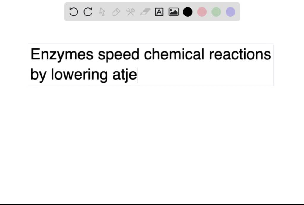 SOLVED Enzymes speed chemical reactions by Multiple Choice lowering