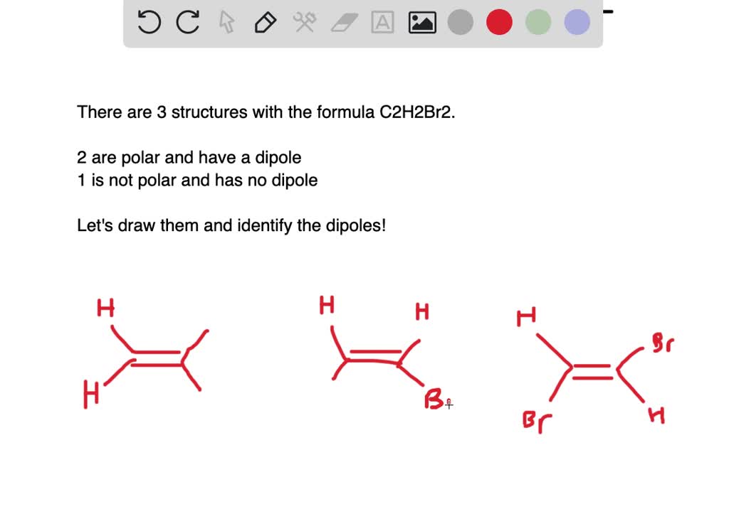 Solved:there Are Three Compounds With The Molecular Formula C2 H2 Br2 . Two Of These Are Polar And Have A Dipole, And One Has No Dipole (It Is Not Polar). Draw Structural
