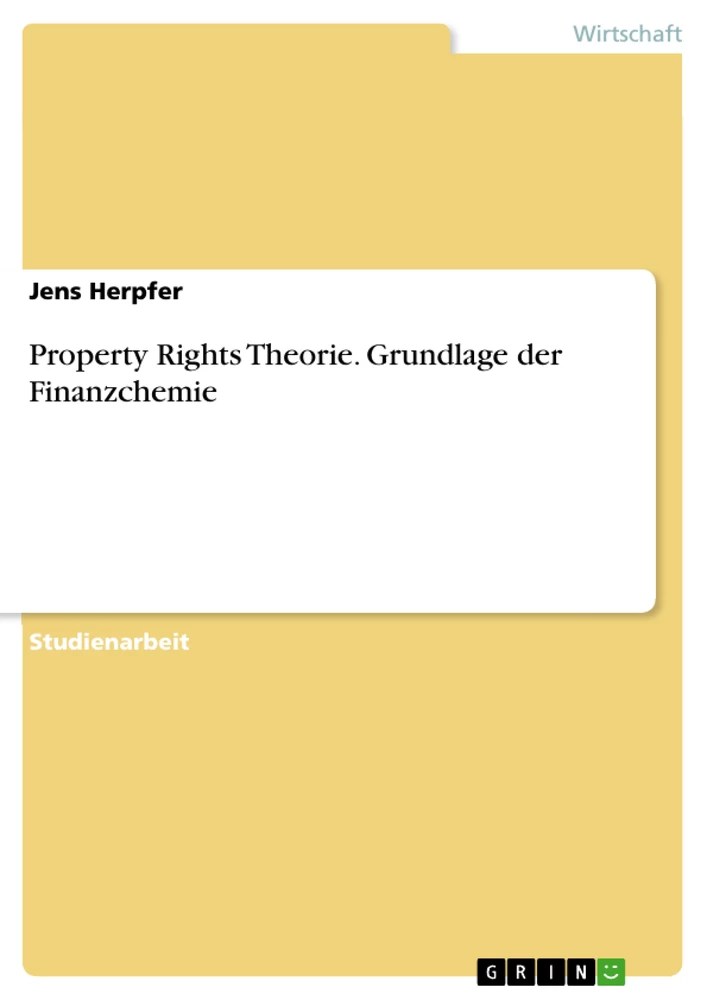Property Rights Theorie. Grundlage der Finanzchemie GRIN