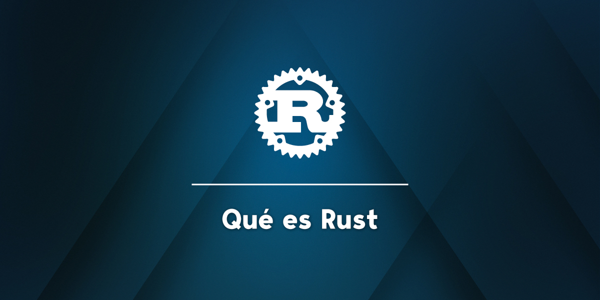 Qué es Rust, características, sintaxis y futuro Openinars