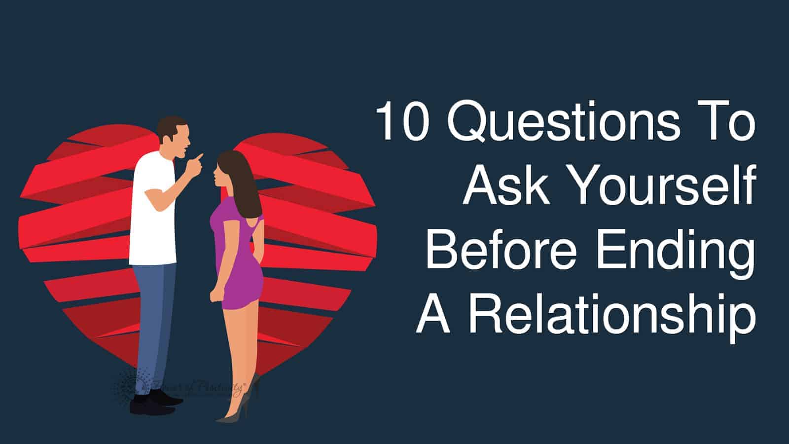 10 Questions To Ask Yourself Before Ending A Relationship
