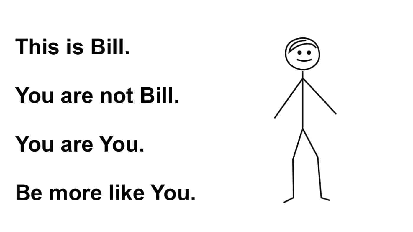 5 Reasons You Don't Want to "Be Like Bill"
