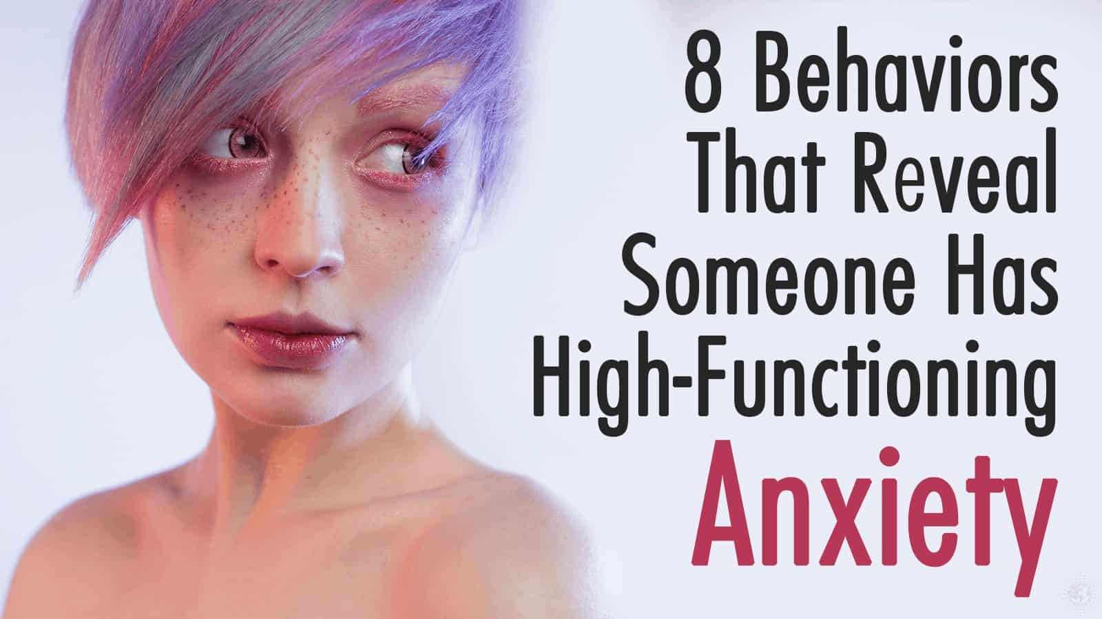 8 Behaviors That Reveal Someone Has HighFunctioning Anxiety