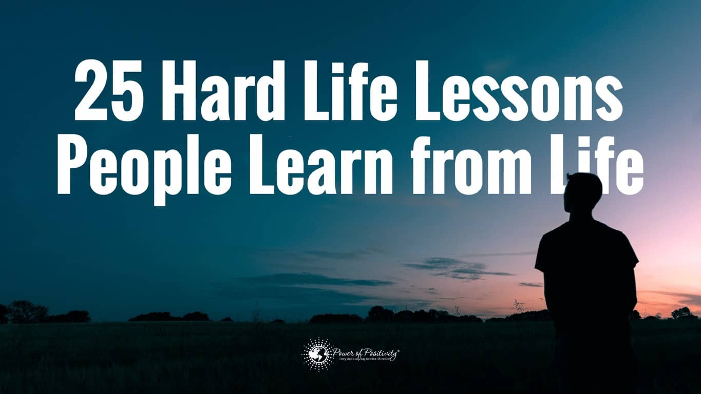 25 Hard Lessons People Learn From Life Power of Positivity
