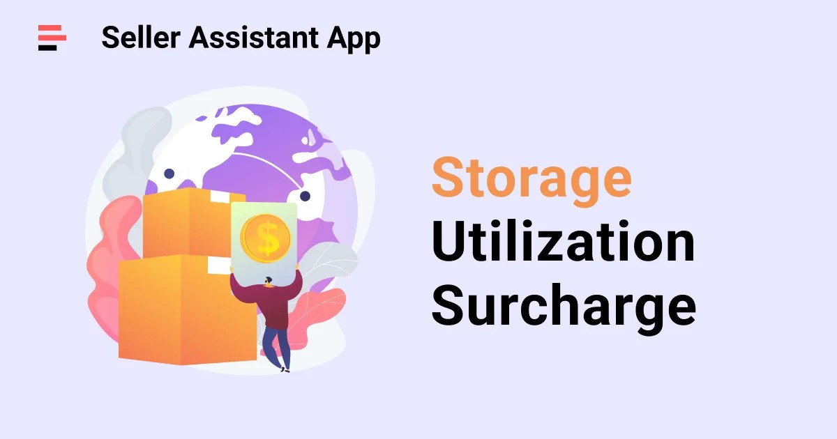 Amazon Storage Utilization Surcharge Seller Assistant Blog