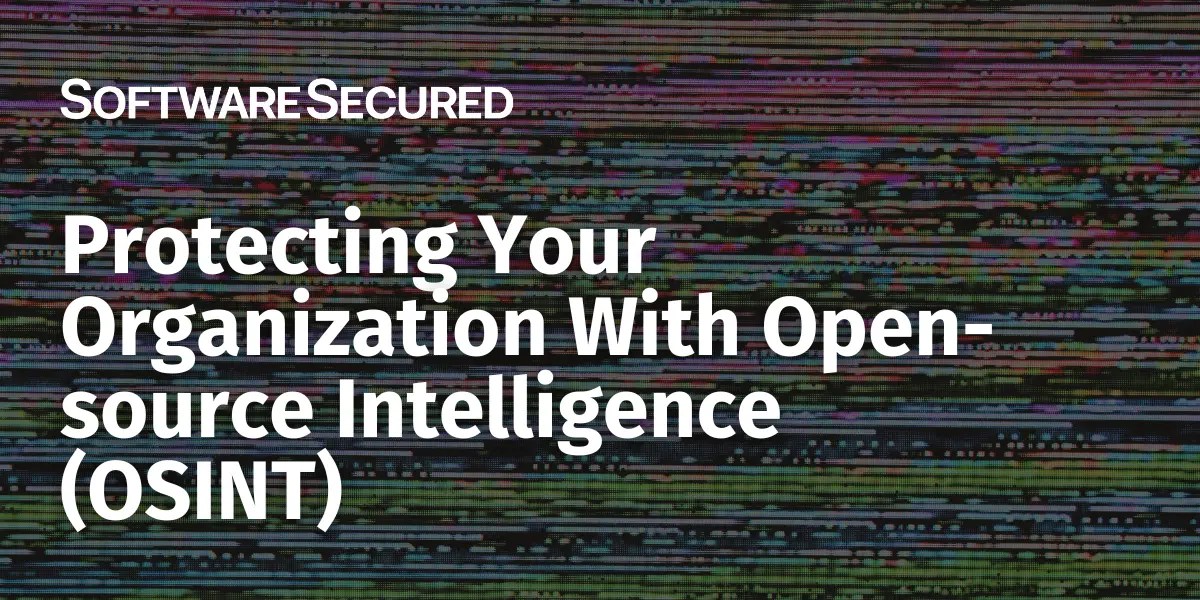 Protecting Your Organization With Opensource Intelligence (OSINT)