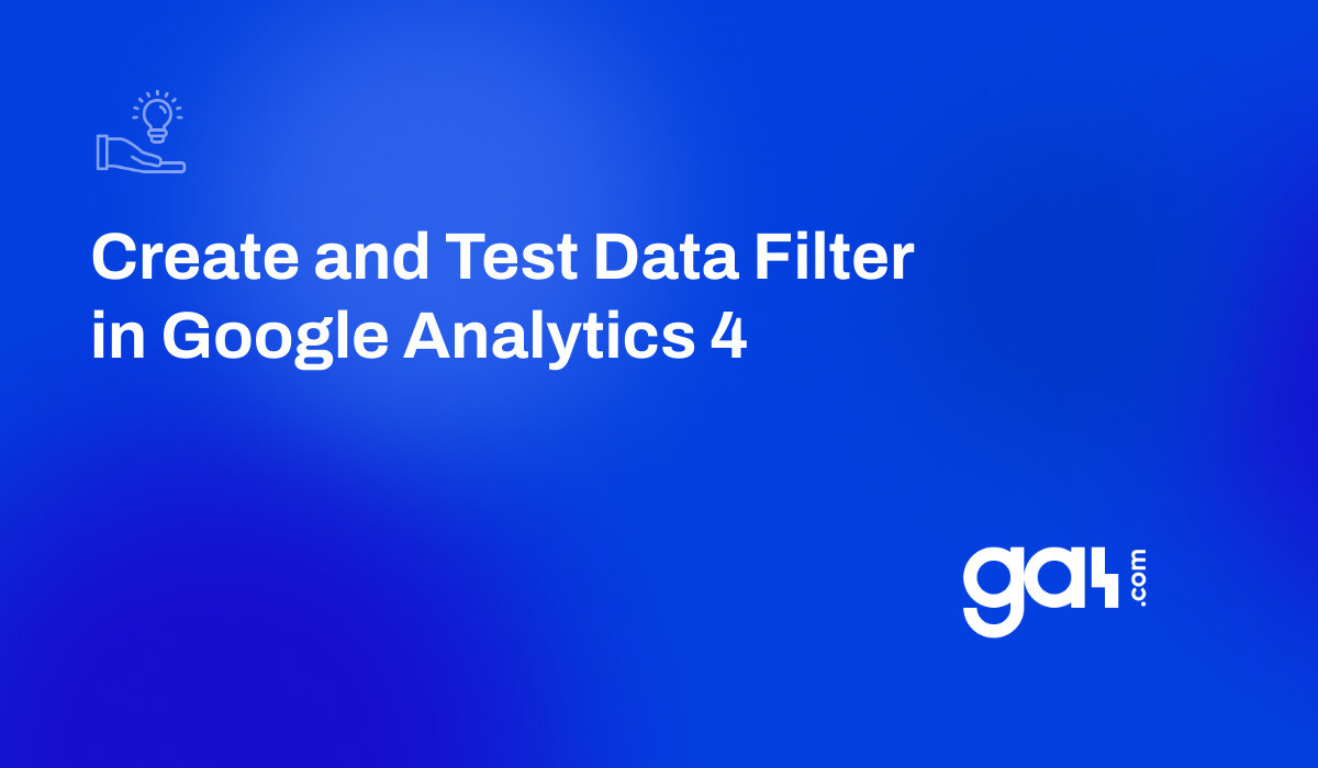 Create and Test Data Filter in GA4 I