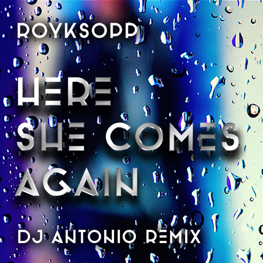 Royksopp Here She Comes Again (Dj Antonio Extended Mix) dj Antonio