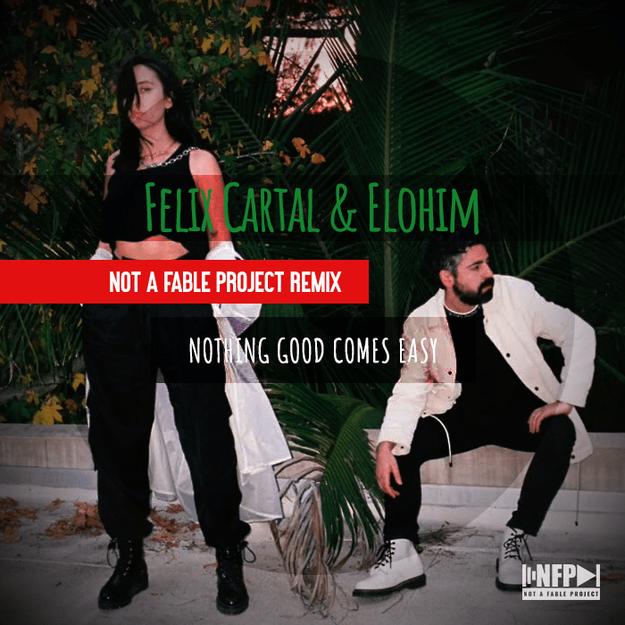 Felix Cartal & Elohim Nothing Good Comes Easy (Not a Fable project
