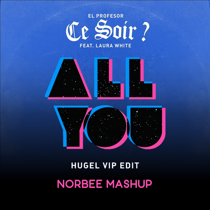 The Cataracs x El Professor x HUGEL All You x Ce Soir (Norbee Mashup