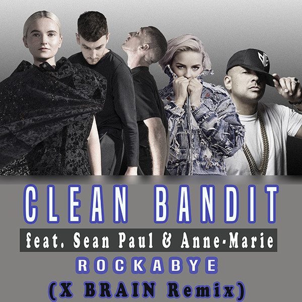 Clean Bandit feat.Sean Paul & AnneMarie Rockabye (X