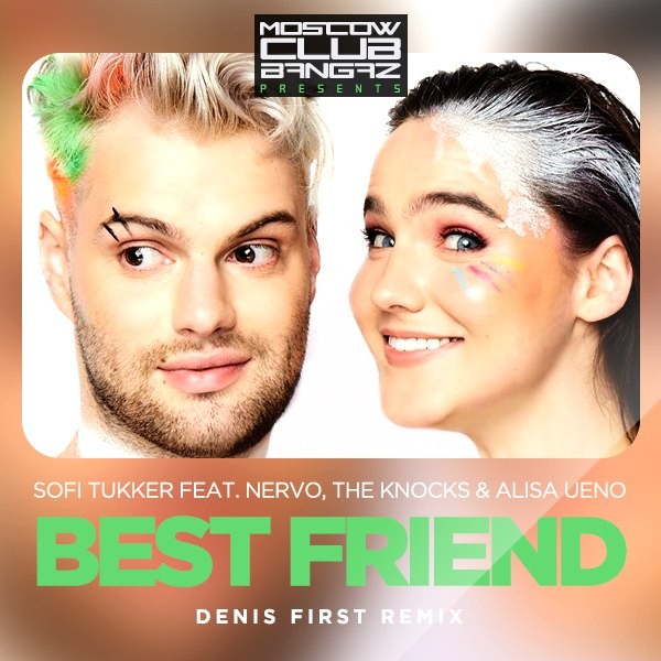 Sofi Tukker feat. NERVO, The Knocks &amp, Alisa Ueno Best Friend (Denis