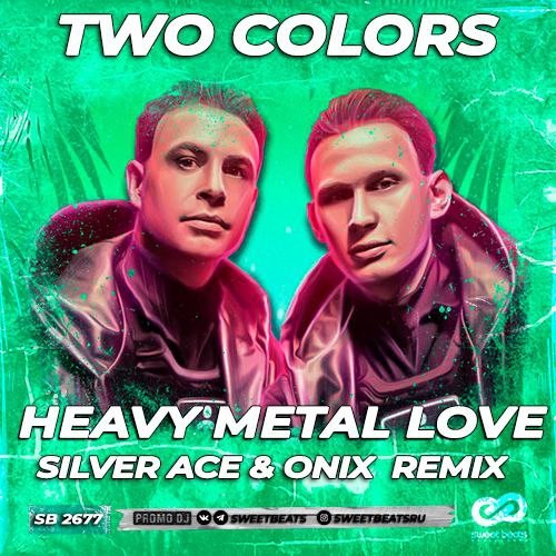 Two Colors Heavy Metal Love (Silver Ace & Onix Extendet Remix