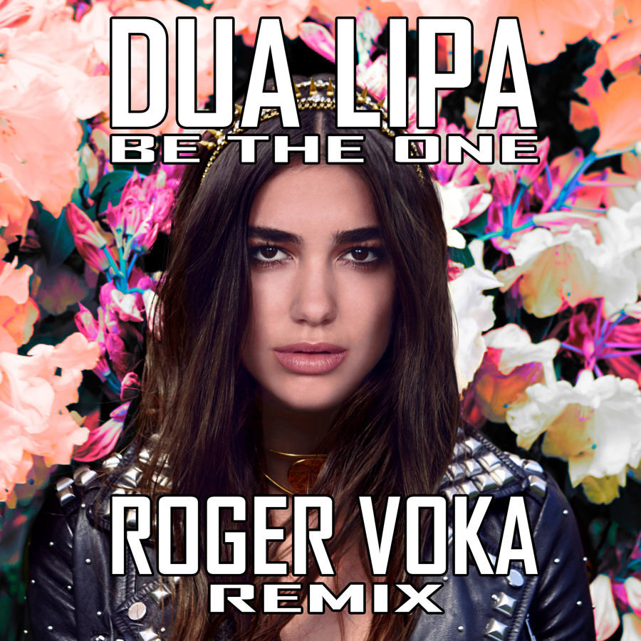 Dua Lipa Be The One (Roger Voka Remix) ROGER VOKA