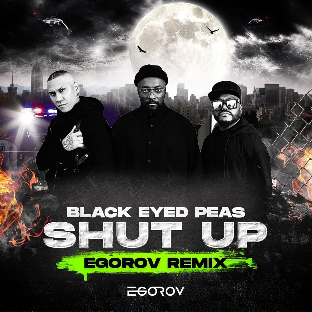 Black Eyed Peas SHUT UP (EGOROV remix) EGOROV / DJ SHTOPOR