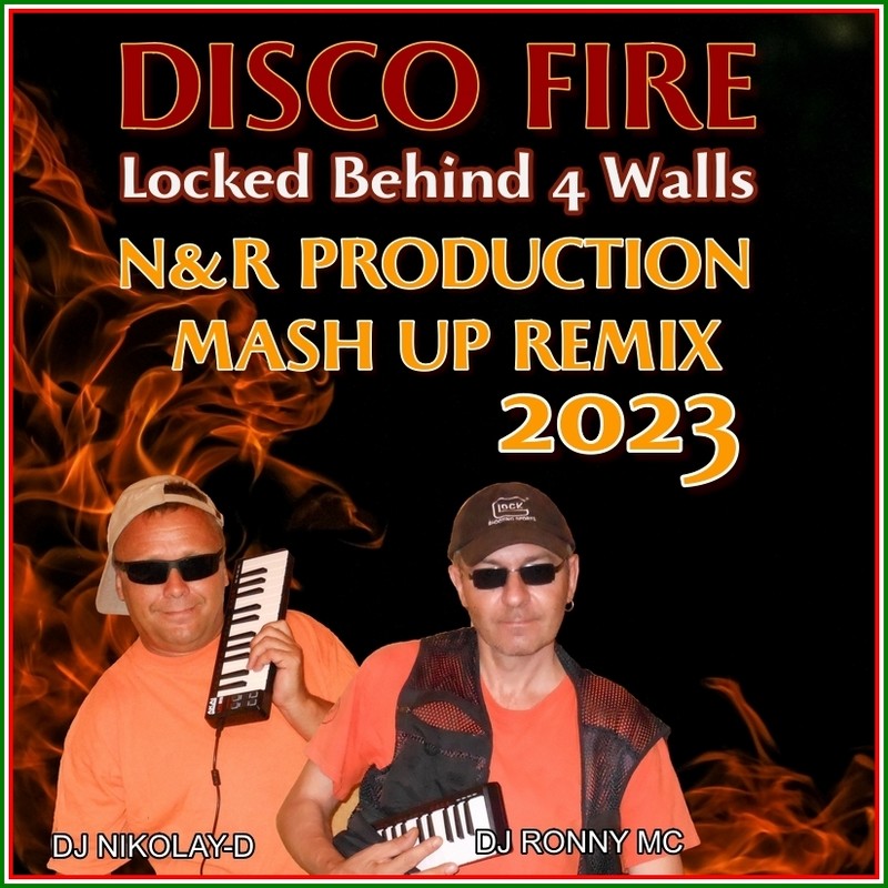 DISCO FIRE Locked Behind 4 Walls ( N&R PRODUCTION MASH UP REMIX 2023