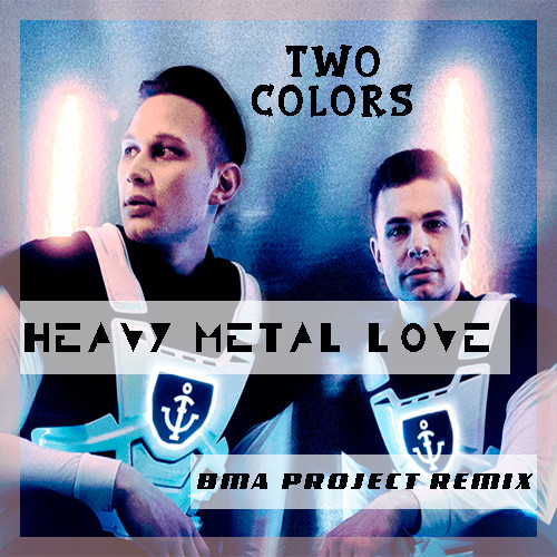 TwoColors Heavy Metal Love (BMA Project Remix) BMA Project