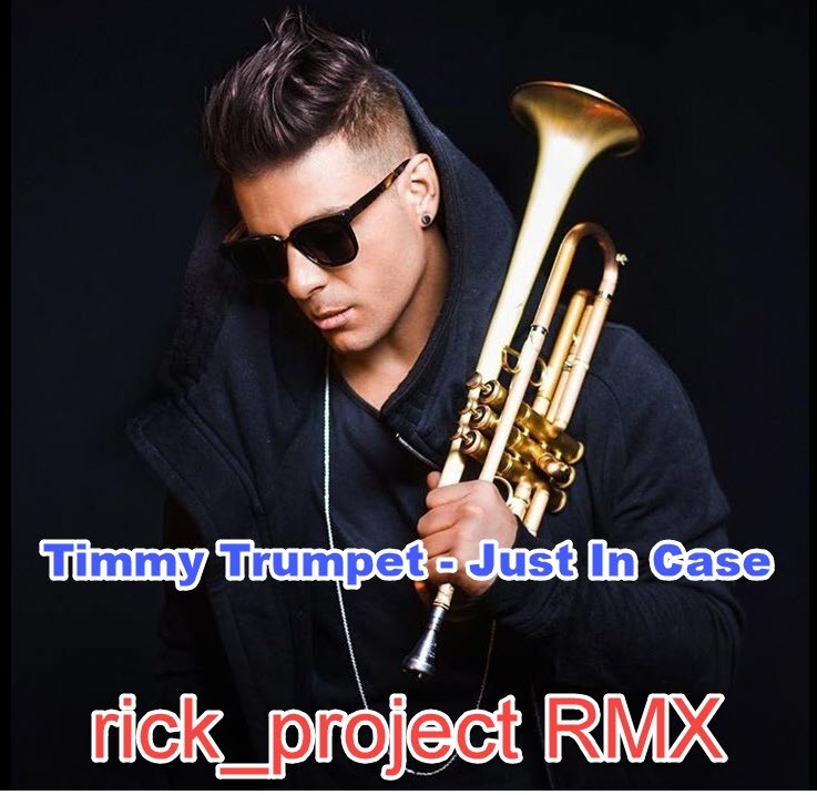 Timmy Trumpet Just In Case (rick project RMX) RICK_PROJECT