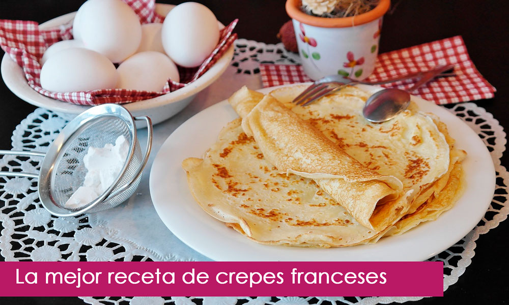 Cómo preparar crepes la mejor receta de crepes franceses