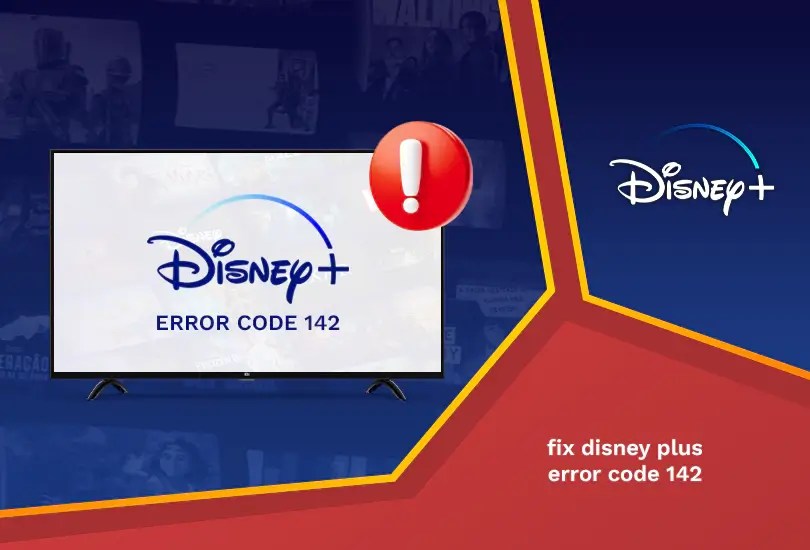 How to Fix Disney Plus Error Code 142 [Easy Guide July 2024]