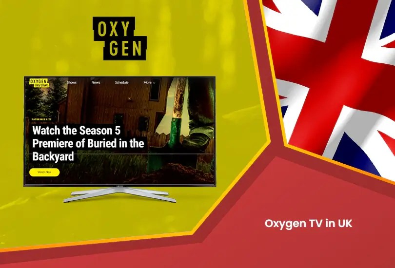 How to Watch Oxygen TV in UK [5 Easy Steps Jul 2024]