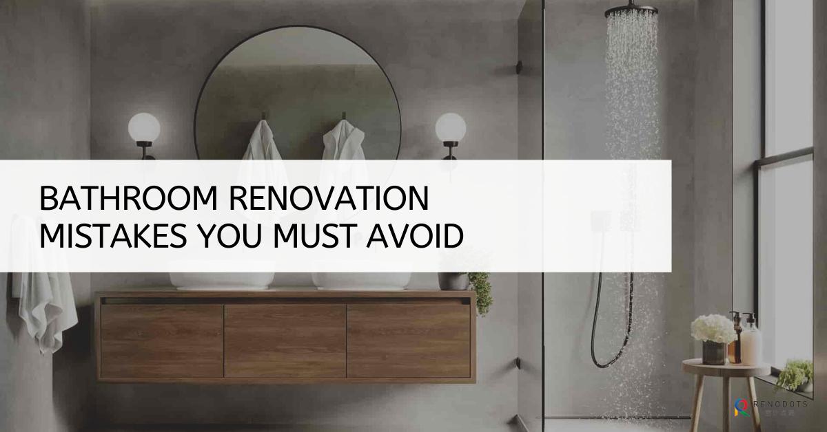 Bathroom renovation mistakes you must avoid