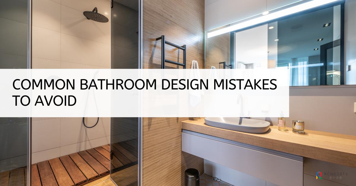 Common Bathroom Design Mistakes To Avoid