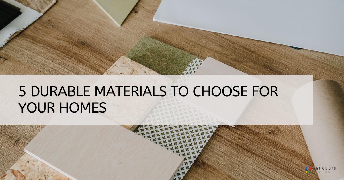 Top 5 Durable Materials To Choose For Your Home
