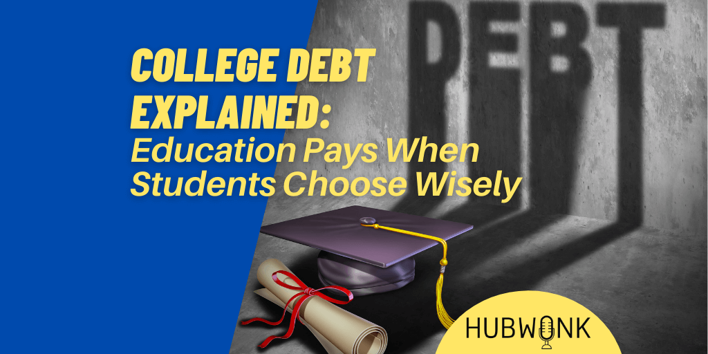 College Debt Explained Education Pays When Students Choose Wisely