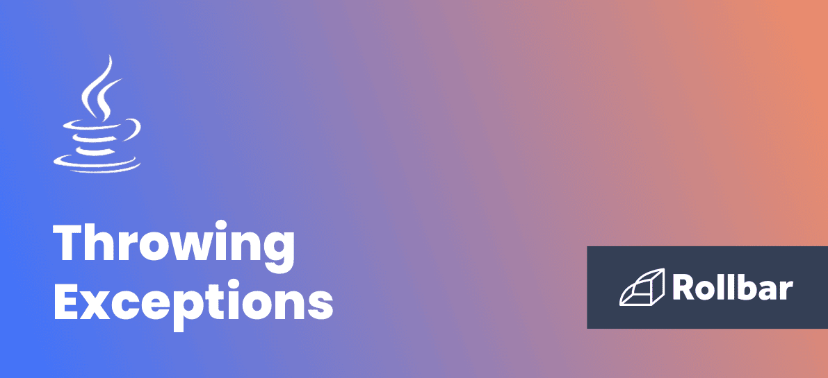 How to Throw Exceptions in Java Rollbar