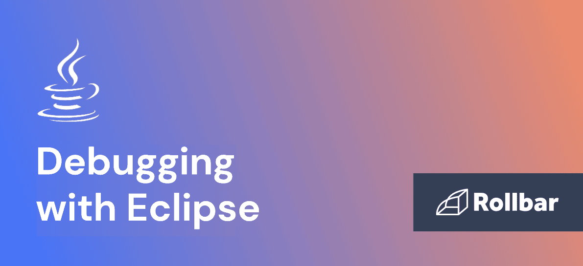 How to Debug Java Code Faster with Eclipse Rollbar